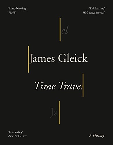 James Gleick: Time Travel (2017, HARPER COLLINS)