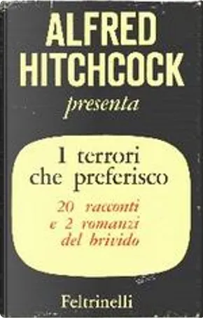 Alfred Hitchcock: I terrori che preferisco (Hardcover, italiano language, 1960, Feltrinelli)