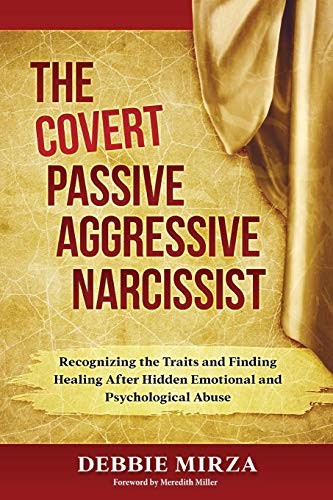 The Covert Passive-Aggressive Narcissist (Paperback, 2017, CreateSpace Classics, Debbie Mirza Coaching)