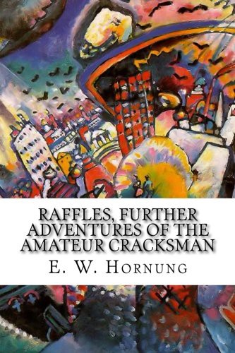 Raffles, Further Adventures of the Amateur Cracksman (Paperback, 2015, CreateSpace Independent Publishing Platform, Createspace Independent Publishing Platform)