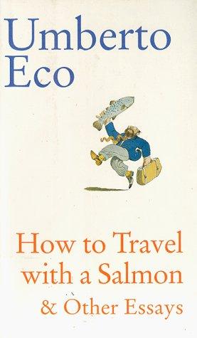 How to travel with a salmon & other essays (1994, Harcourt, Brace)