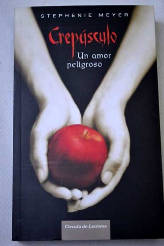 Crepúsculo : Un amor peligroso   (2007, Circulo de Lectores)