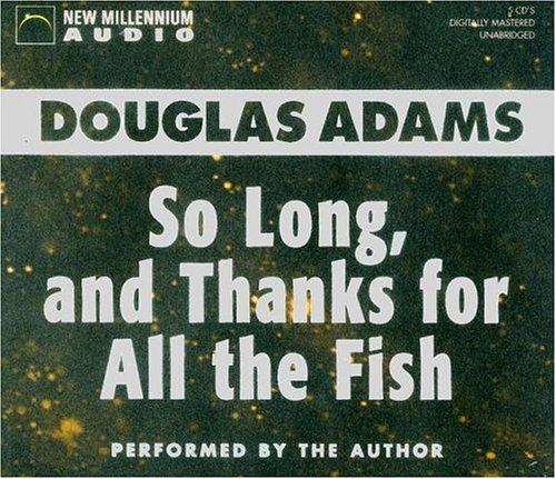 So Long and Thanks for All the Fish (AudiobookFormat, 2002, New Millennium Audio)