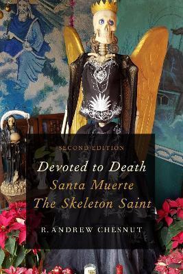 R. Andrew Chesnut: Devoted to Death: Santa Muerte, the Skeleton Saint (2018, Oxford University Press)