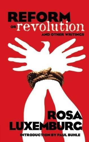 Rosa Luxemburg: Reform or Revolution and Other Writings