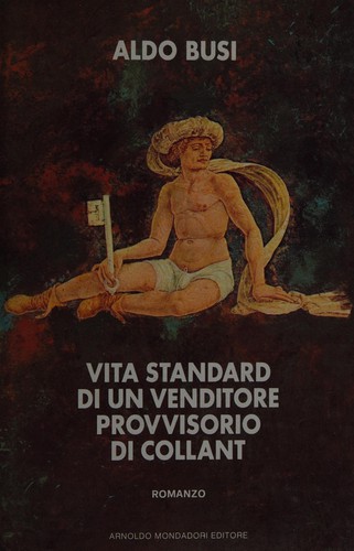 Aldo Busi: Vita standard di un venditore provvisorio di collant (Italian language, 1990, A. Mondadori)