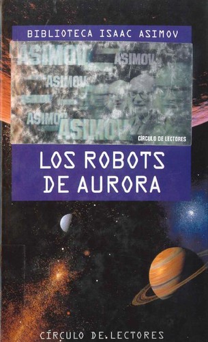 Los robots de aurora :(Los robots del amanecer)  (1993, Círculo de Lectores)