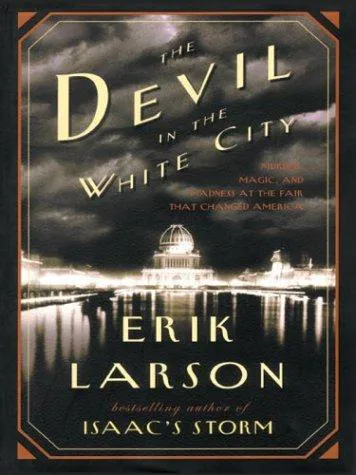 Erik Larson: The Devil in the White City (2003, Thorndike Press)
