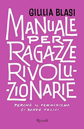 Manuale per ragazze rivoluzionarie (Paperback, Italiano language, 2018, Rizzoli)