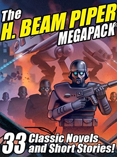 H. Beam Piper: The H. Beam Piper Megapack: 33 Classic Science Fiction Novels and Short Stories (2013, Wildside Press)