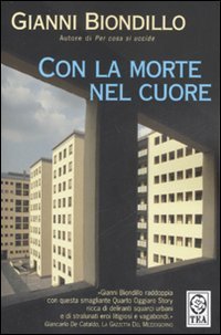 Gianni Biondillo: Con la morte nel cuore (Paperback, Italian language, 2004, Guanda)