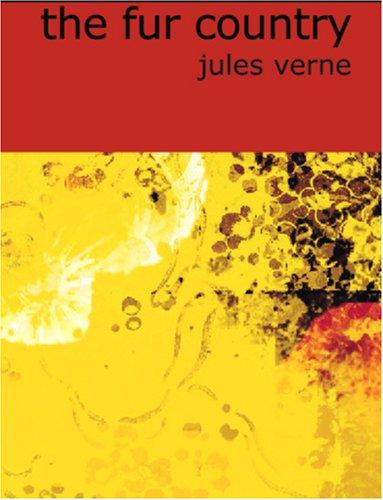 Jules Verne: The Fur Country (Large Print Edition) (Paperback, 2006, BiblioBazaar)