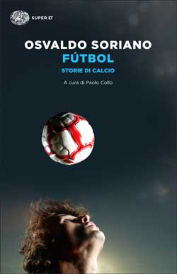 Osvaldo Soriano: Fútbol. (Paperback, Italiano language, 2014, Giulio Einaudi Editore)