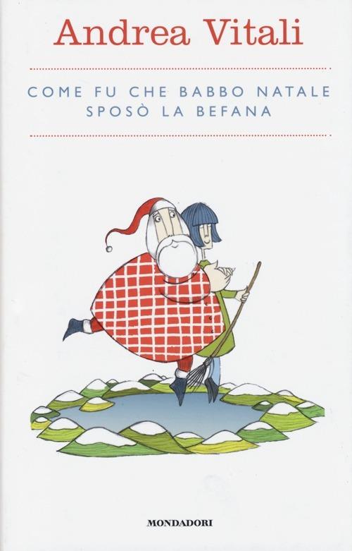 Come fu che Babbo Natale sposò la Befana (Hardcover, Italiano language, 2013, Mondadori)