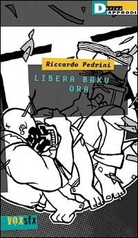 Libera Baku ora (Italian language, 2000, DeriveApprodi)