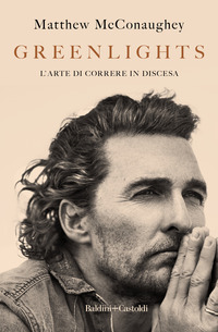 Matthew McConaughey: Greenlights: l'arte di correre in discesa (Hardcover, Italiano language, 2021, Baldini & Castoldi)