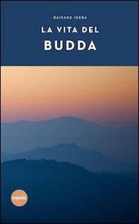 Daisaku Ikeda: La vita del Budda (Paperback, Italiano language, 2012, Esperia)
