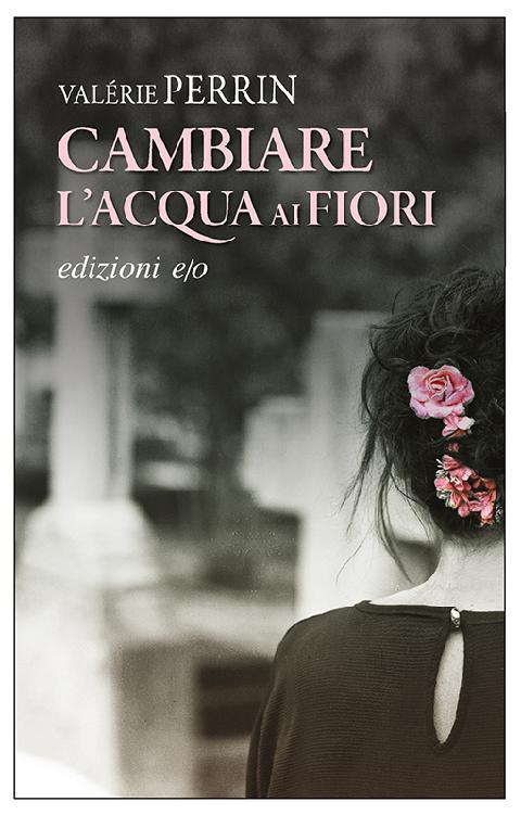 Cambiare l'Acqua ai Fiori (Italian language, 2019, e/o)