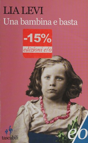 Lia Levi: Una bambina e basta (Italian language, 2011, Ed. e/o)