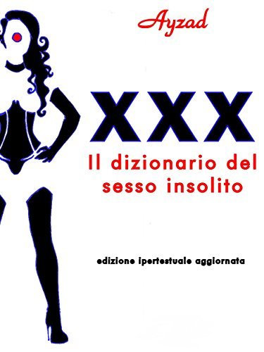 XXX: Il dizionario del sesso insolito (EBook, Italiano language, 2009)