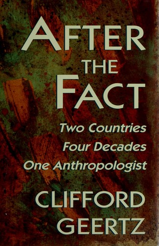Clifford Geertz: After the fact