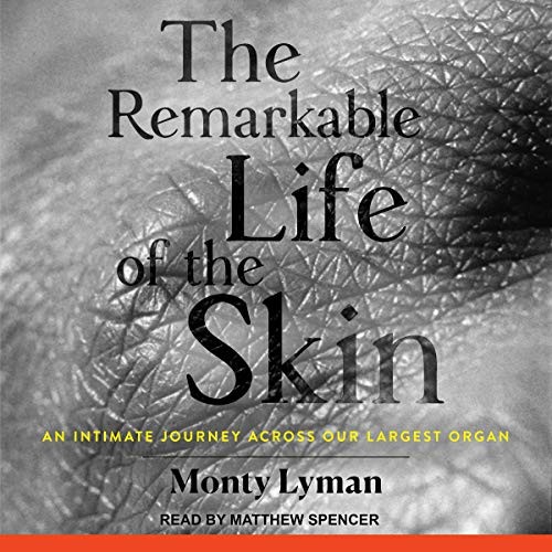 Monty Lyman: The Remarkable Life of the Skin (AudiobookFormat, 2021, Tantor and Blackstone Publishing)