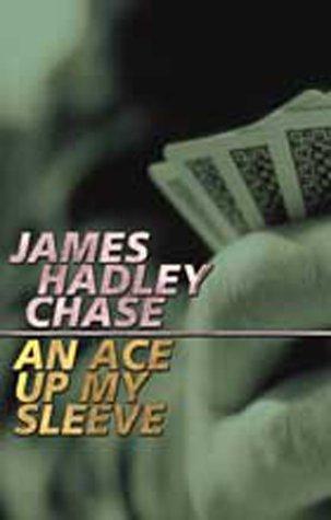 James Hadley Chase: An Ace Up My Sleeve (Paperback, 2000, House of Stratus)