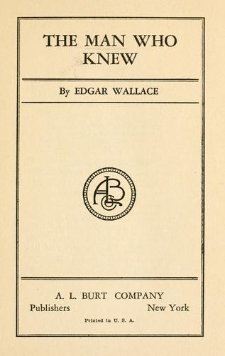 Edgar Wallace: The man who knew (1918, A.L. Burt)