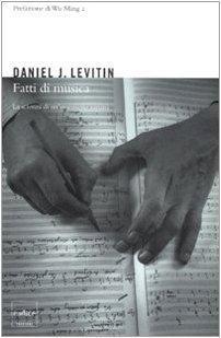 Daniel J. Levitin: Fatti di musica. La scienza di un'ossessione umana (Italian language, 2008)