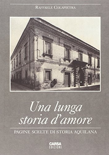 Raffaele Colapietra: Una lunga storia d'amore (Italian language, 2011, Carsa)