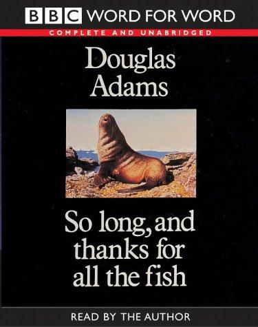 So Long, and Thanks for All the Fish (AudiobookFormat, 2002, BBC Audiobooks)
