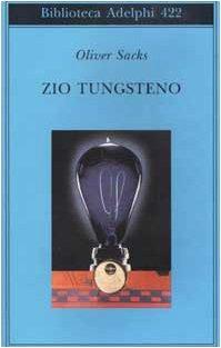 Oliver W. Sacks: Zio Tungsteno. Ricordi di un'infanzia chimica (Italian language, 2002)