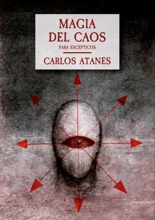 Carlos Atanes: Magia del caos : para escépticos (Spanish language, 2018)