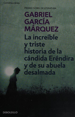 La increíble y triste historia de la cándida Eréndira y de su abuela desalmada (Spanish language, 2015, Penguin Random House)