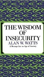 Alan Watts: The Wisdom of Insecurity: A Message for an Age of Anxiety (Paperback, 1968, Vintage)