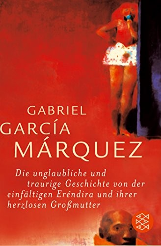 Die unglaubliche und traurige Geschichte von der einfältigen Erendira und ihrer herzlosen Großmutter (Paperback, 2004, FISCHER Taschenbuch)