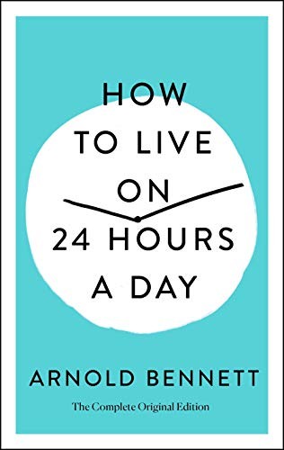 Arnold Bennett: How to Live on 24 Hours a Day (2020, St. Martin's Press, St. Martin's Essentials)