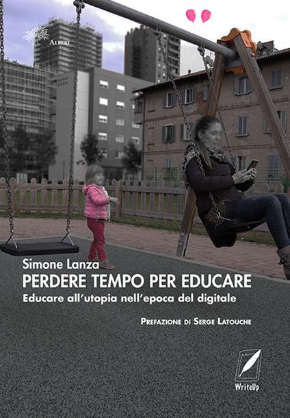 Serge Latouche, Simone Lanza: Perdere tempo per educare (Paperback, Italiano language, 2020, WriteUp)