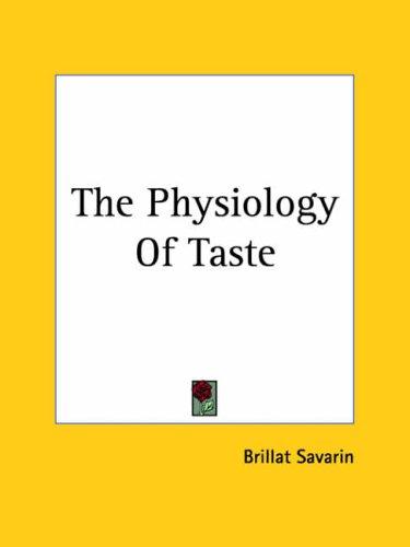 The Physiology Of Taste (Paperback, 2004, Kessinger Publishing)