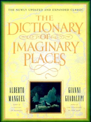 The dictionary of imaginary places (2000, Harcourt Brace)
