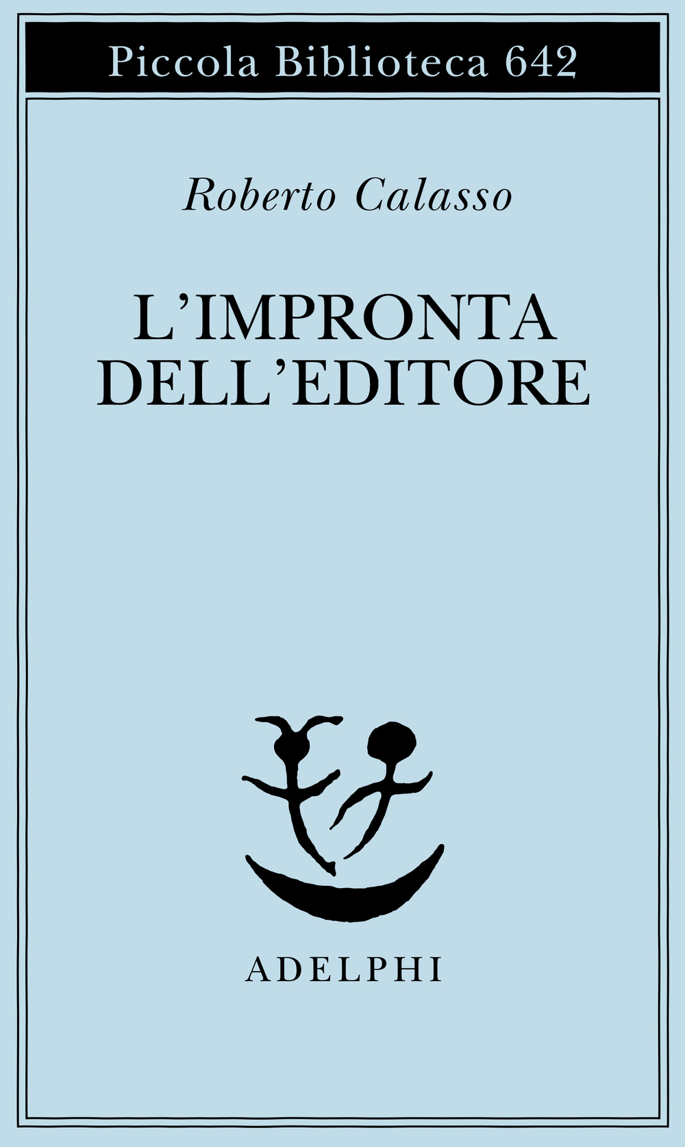 Roberto Calasso: L'impronta dell'editore (Paperback, Italiano language, 2013, Adelphi)