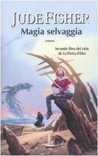 Jude Fisher: Magia selvaggia. La pietra d'oro (Italian language, 2005)