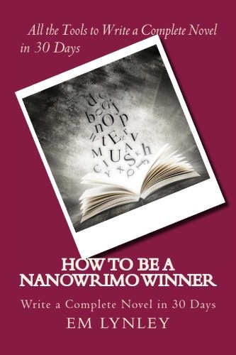 EM Lynley: How to Be a NaNoWriMo Winner (Paperback, 2013, Silk Road Press)