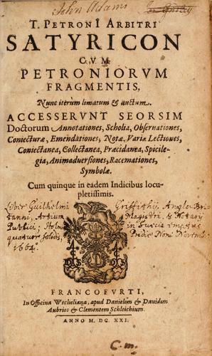 T. Petroni Arbitri Satyricon cum Petroniorum fragmentis (Latin language, 1621, In officina Wecheliana, apud D. & D. Aubrios & Clementem Schleichium)