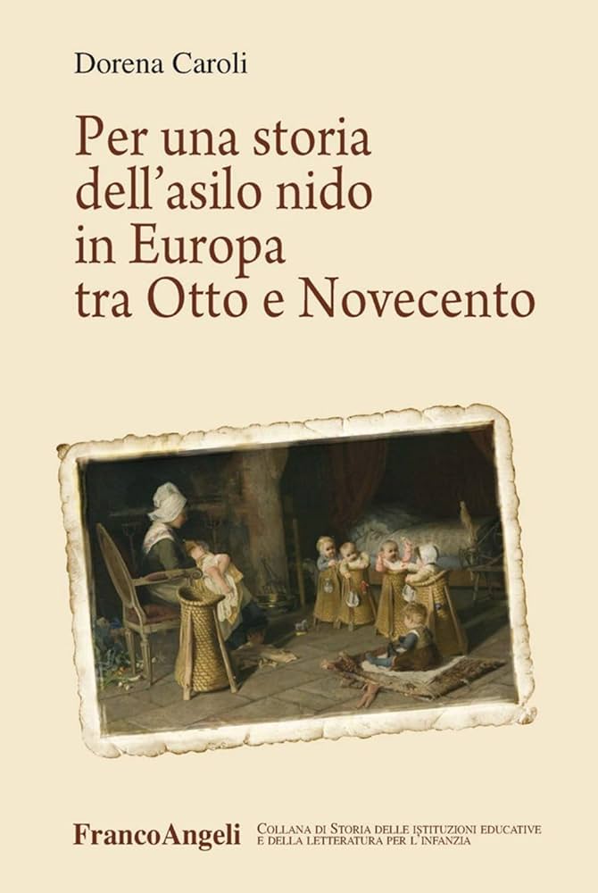 Dorena Caroli: Per una storia dell'asilo nido in Europa tra Otto e Novecento (Italian language, 2014, FrancoAngeli)