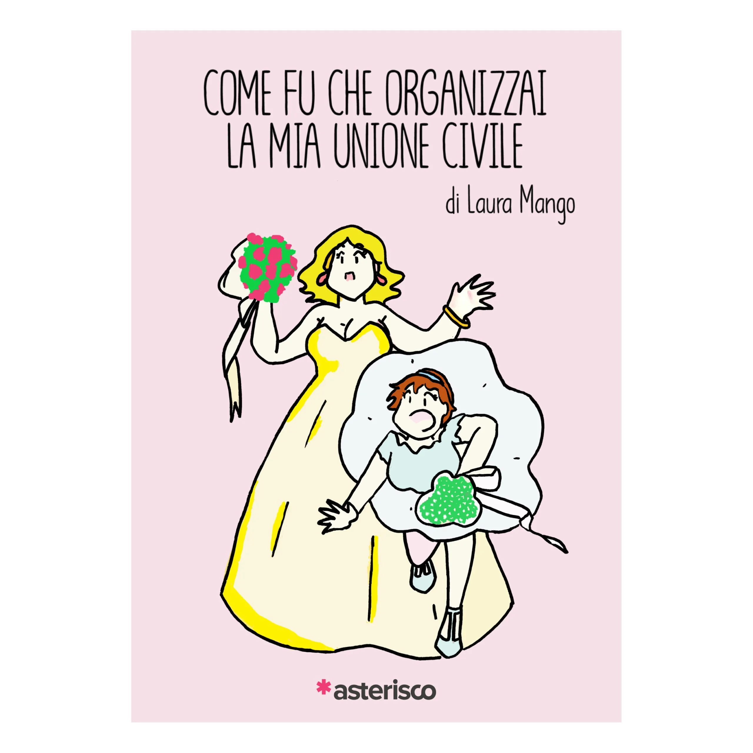 Laura Mango: Come fu che organizzai la mia unione civile (Paperback, Italiano language, 2023, Asterisco Edizioni)