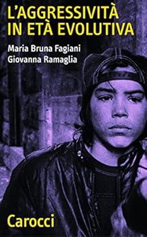 Maria Bruna Fagiani, Giovanna Ramaglia: L'aggressività in età evolutiva (Paperback, Italiano language, 2006, Carocci)