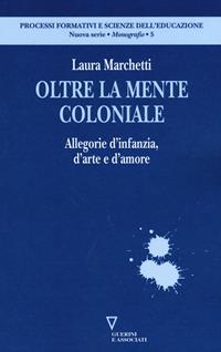 Laura Marchetti: Oltre la mente coloniale (Paperback, Italiano language, 2014, Edizioni Angelo Guerini e Associati)