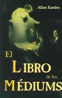 Allan Kardec: El Libro De Los Mediums (Paperback, Spanish language, 2004, Grupo Editorial Tomo)