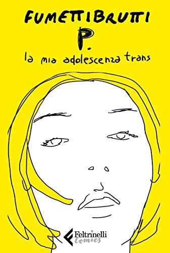 P. La mia adolescenza trans (Paperback, Italiano language, 2019, Feltrinelli Comics)